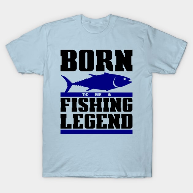 Born to be a fishing legend T-Shirt by colorsplash